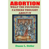 Abortion: What the Founding Fathers Thought About It - Paperback