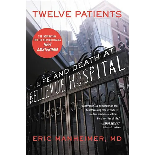 Twelve Patients: Life and Death at Bellevue Hospital (the Inspiration for the NBC Drama New Amsterdam) - Paperback