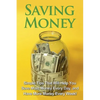 Saving Money: Simple tips that will help you save more money every day, and have more money every week! - Paperback