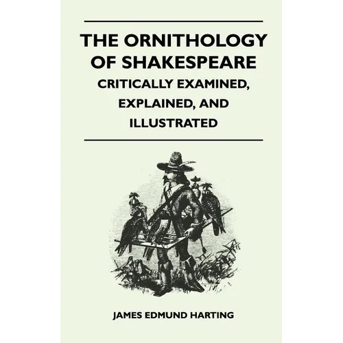 The Ornithology of Shakespeare - Critically Examined, Explained, and Illustrated - Paperback