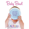 Baby Bowl: Home-Cooked Meals for Happy, Healthy Babies and Toddlers - Paperback