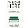 I'm Right Here: 10 Ways to Get Help for Hoarding and Chronic Disorganization - Paperback