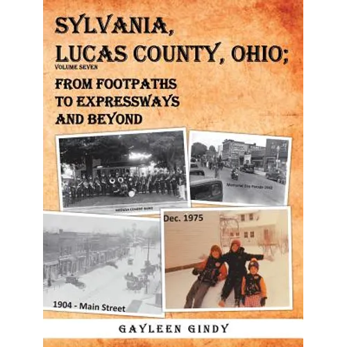 Sylvania, Lucas County, Ohio;: From Footpaths to Expressways and Beyond Volume Seven - Paperback
