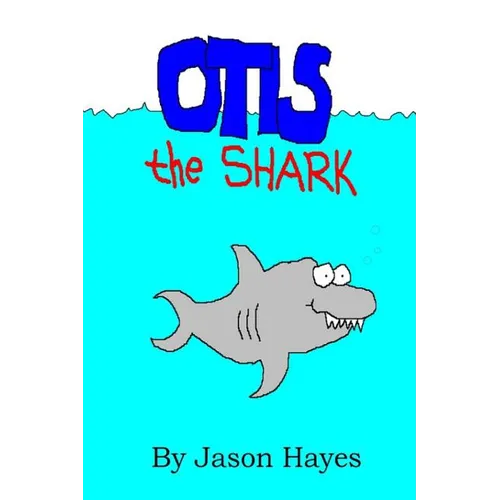 Otis the Shark: The under water adventure of a little shark named Otis - Paperback