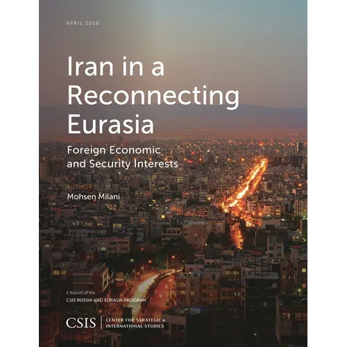 Iran in a Reconnecting Eurasia: Foreign Economic and Security Interests - Paperback
