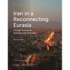 Iran in a Reconnecting Eurasia: Foreign Economic and Security Interests - Paperback