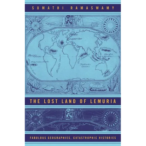 The Lost Land of Lemuria: Fabulous Geographies, Catastrophic Histories - Paperback