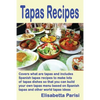 Tapas Recipes: Covers what are tapas and includes Spanish tapas recipes, to make lots of tapas dishes, so that you can build your own - Paperback