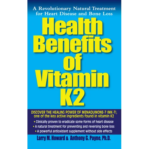 Health Benefits of Vitamin K2: A Revolutionary Natural Treatment for Heart Disease and Bone Loss - Hardcover