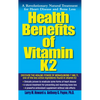 Health Benefits of Vitamin K2: A Revolutionary Natural Treatment for Heart Disease and Bone Loss - Hardcover