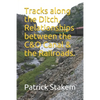 Tracks along the Ditch, Relationships between the C&O Canal & the Railroads. - Paperback