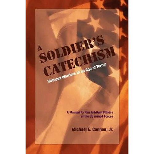 The Soldier's Catechism: Virtuous Warriors in an Age of Terror - Paperback