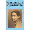 The Short Fiction of Nella Larsen - Hardcover