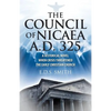 The Council of Nicaea A.D. 325: A Historical Novel - When Crisis Threatened The Early Christian Church - Paperback