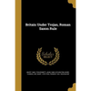 Britain Under Trojan, Roman Saxon Rule - Paperback