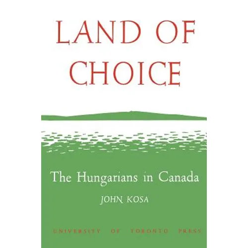 Land of Choice: The Hungarians in Canada - Paperback