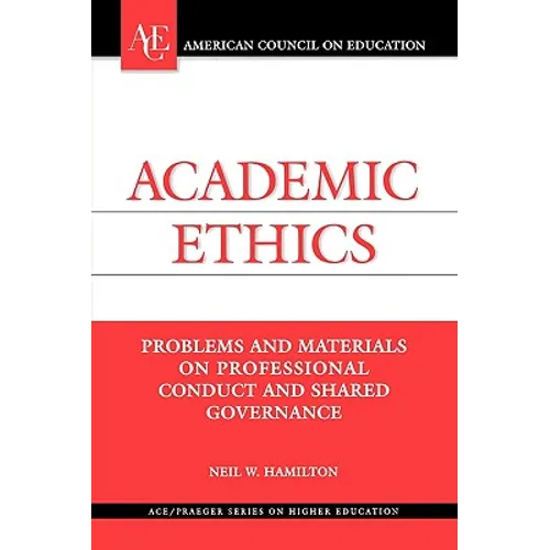 Academic Ethics: Problems and Materials on Professional Conduct and Shared Governance - Hardcover