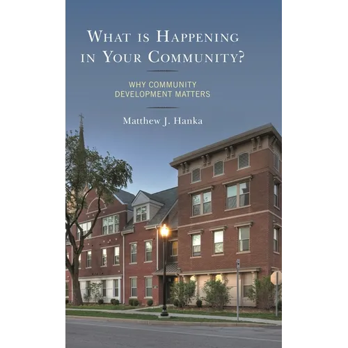What Is Happening in Your Community?: Why Community Development Matters - Paperback