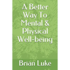 A Better Way To Mental & Physical Well-being - Paperback