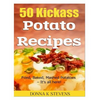 50 Kickass Potato Recipes: Fried, Baked, Mashed Potatoes - It's all here! - Paperback