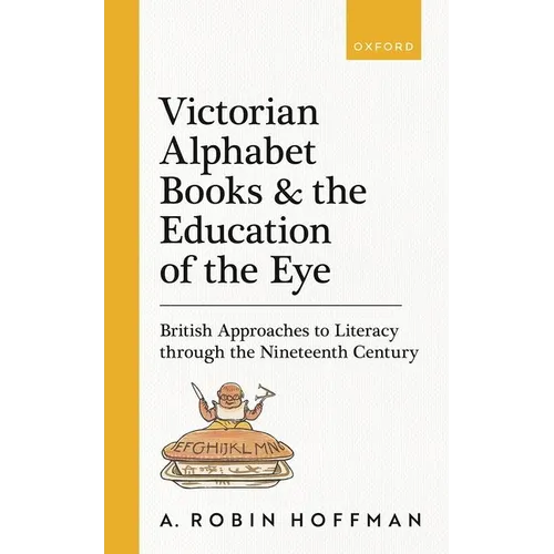 Victorian Alphabet Books and the Education of the Eye: British Approaches to Literacy Through the Nineteenth Century - Hardcover