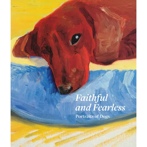 Faithful and Fearless: Portraits of Dogs - Hardcover