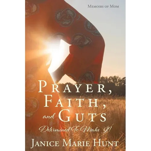Prayer, Faith, and Guts Determined To Make It! - Paperback