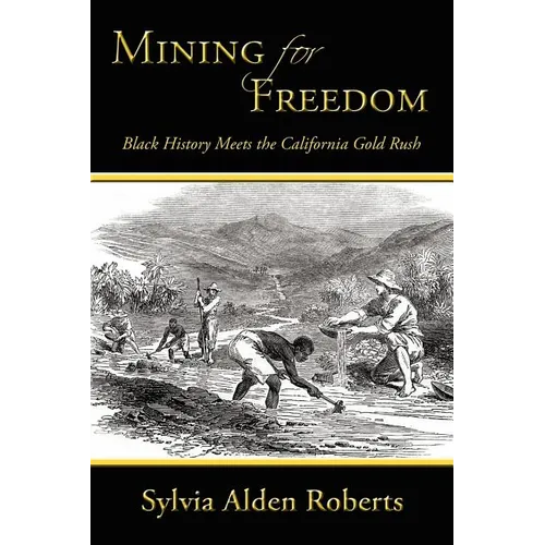 Mining for Freedom: Black History Meets the California Gold Rush - Paperback