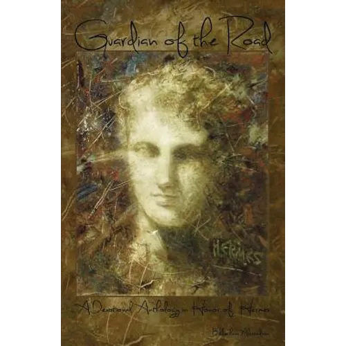 Guardian of the Road: A Devotional Anthology in Honor of Hermes - Paperback