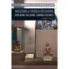 Museums of World Religions: Displaying the Divine, Shaping Cultures - Paperback