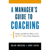 A Manager's Guide to Coaching: Simple and Effective Ways to Get the Best from Your Employees - Paperback