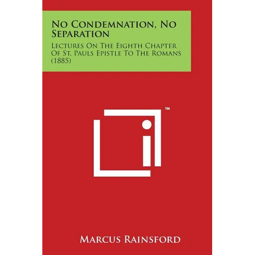 No Condemnation, No Separation: Lectures on the Eighth Chapter of St. Pauls Epistle to the Romans (1885) - Paperback