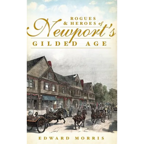 Rogues & Heroes of Newport's Gilded Age - Hardcover