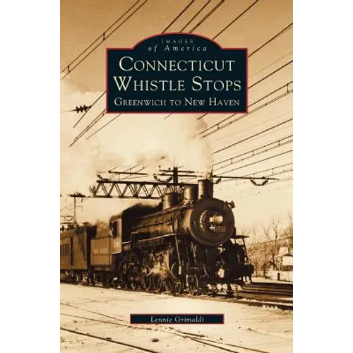 Connecticut Whistle-Stops: Greenwich to New Haven - Hardcover