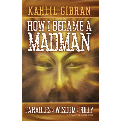 How I Became a Madman: Parables of Folly and Wisdom - Paperback