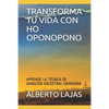 Transforma Tu Vida Con Ho Oponopono: Aprende La T - Paperback