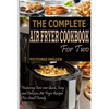 The Complete Air Fryer Cookbook for Two: Featuring Over 200 Quick, Easy and Delicious Air Fryer Recipes for Small Family - Paperback