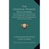 The Celestial Worlds Discovered: Or Conjectures Concerning The Inhabitants, Plants And Productions Of The Worlds In The Planets (1722) - Hardcover