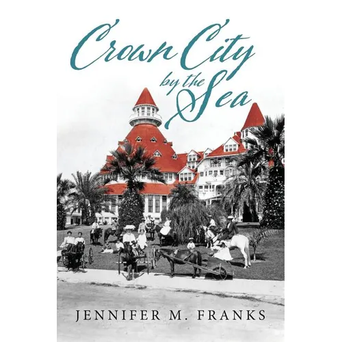 Crown City by the Sea: Coronado 1885-1900 - Paperback