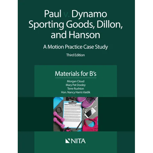 Paul v. Dynamo Sporting Goods, Dillon, and Hanson: A Motion Practice Case Study, Materials for B's - Paperback