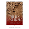 The Ten Lost Tribes: The History and Mystery of the Lost Tribes of Israel - Paperback