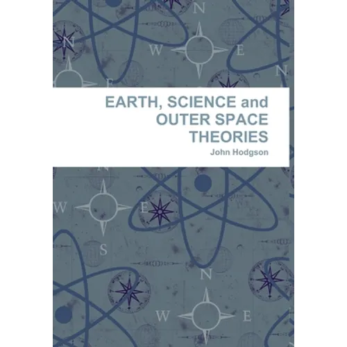EARTH, SCIENCE and OUTER SPACE THEORIES - Hardcover