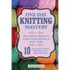 Knitting: One Day Knitting Mastery: The Complete Beginner's Guide to Learn Knitting in Under 1 Day! - 10 Step by Step Projects That Inspire You with I - Paperback