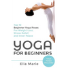 Yoga For Beginners: The Ultimate Beginner Yoga Guide to Lose Weight, Relieve Stress and Tone Your Body With Yoga - Paperback
