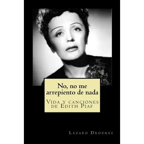 No, no me arrepiento de nada: Vida y canciones de Edith Piaf - Paperback
