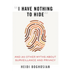I Have Nothing to Hide: And 20 Other Myths about Surveillance and Privacy - Paperback