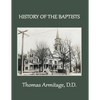 A History of the Baptists: From John the Baptist through The American Baptists - Paperback