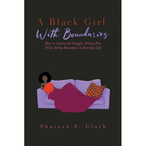 A Black Girl With Boundaries: How to Combat the Struggles Women Face When Setting Boundaries in Everyday Life - Paperback