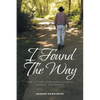 I Found The Way: Find Victory Over Hopelessness, Despair, and Defeat - Paperback