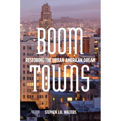 Boom Towns: Restoring the Urban American Dream - Hardcover